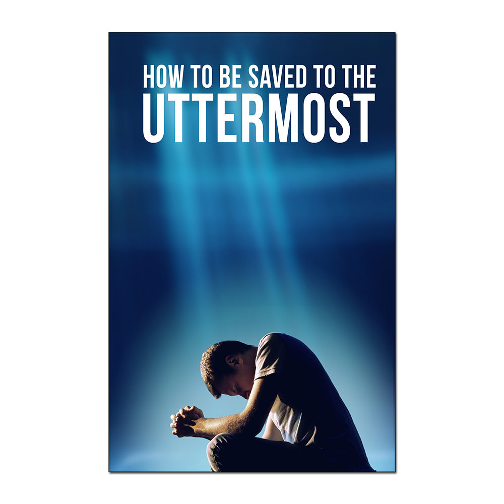 How to Be Saved to the Uttermost